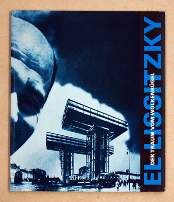 El Lissitzky - Der Traum vom Wolkenbügel. - El Lissitzky - Emil Roth - Mart Stam. Mit einem Beitrag von Werner Oechslin