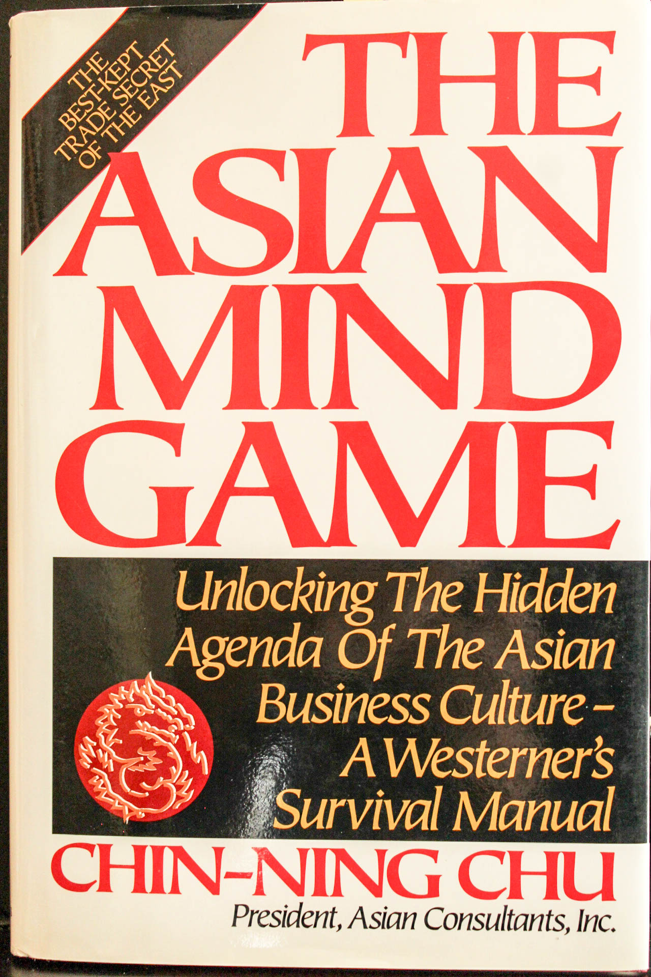 The Asian Mind Game: Unlocking the Hidden Agenda of the Asian Business Culture - A Westerner's Survival Manual - Chu, Chin-ning