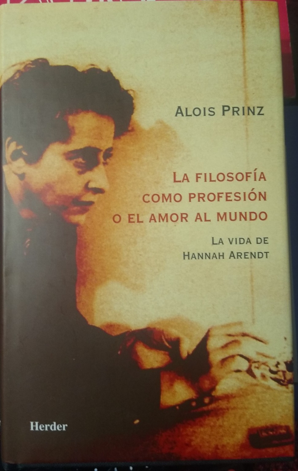 LA FILOSOFÍA COMO PROFESIÓN O EL AMOR AL MUNDO La vida de Hannah Arendt - ALOIS PRINZ