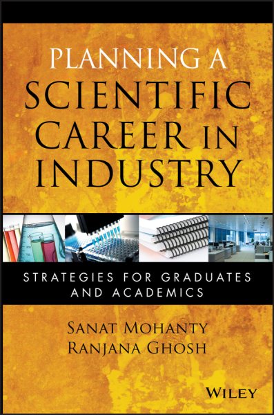 Planning a Scientific Career in Industry : Strategies for Graduates and Academics - Mohanty, Sanat; Ghosh, Ranjana