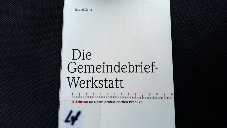 Die Gemeindebrief-Werkstatt. 15 Schritte zu einem professionellen Produkt. - Gertz, Roland