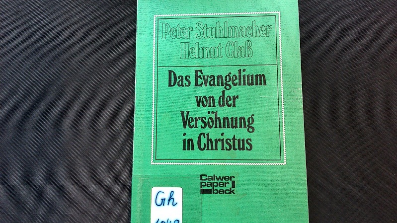 Das Evangelium von der Versöhnung in Christus. Peter Stuhlmacher, Helmut Claß. - Stuhlmacher, Peter