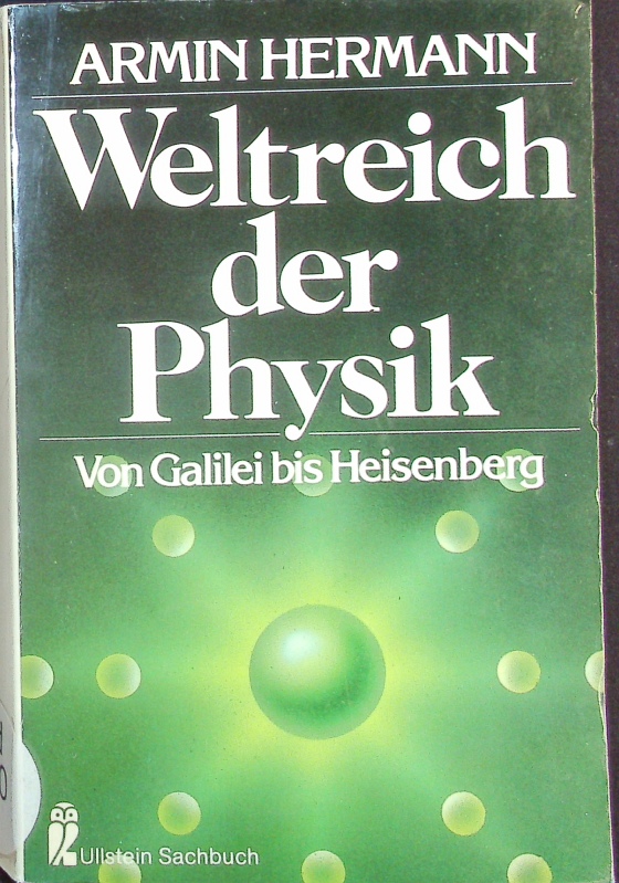 Weltreich der Physik. Von Galilei bis Heisenberg. - Hermann, Armin