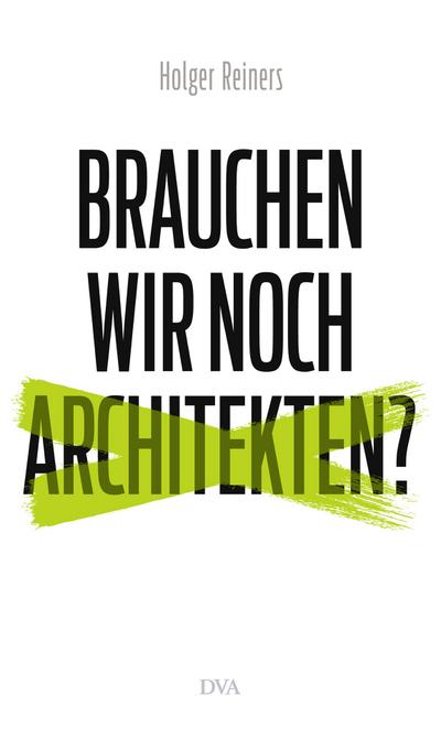 Brauchen wir noch Architekten?; Deutsch - Holger Reiners