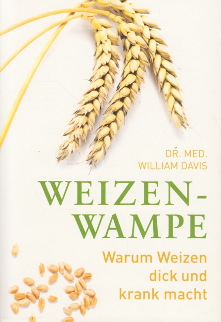 Weizenwampe - Warum Weizen dick und krank macht. - Davis, William