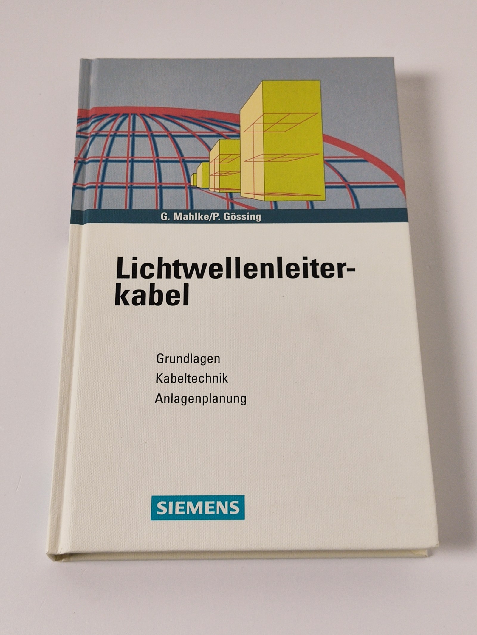 Lichtwellenleiterkabel : Grundlagen, Kabeltechnik, Anlagenplanung - Mahlke, Günther und Peter Gössing