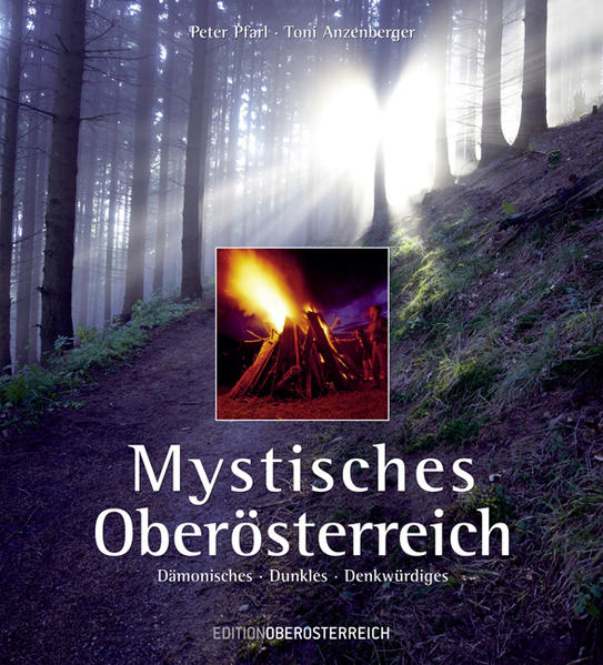Mystisches Oberösterreich: Dämonisches - Dunkles - Denkwürdiges - Pfarl, Peter