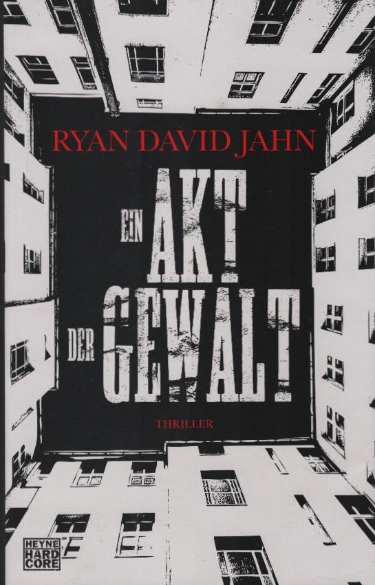 Ein Akt der Gewalt : Roman. Ryan David Jahn. Aus dem Engl. von Teja Schwaner / Heyne Hardcore - Jahn, Ryan David und Teja Schwaner