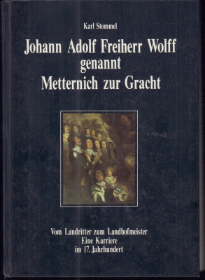 Johann Adolf Freiherr Wolff genannt Metternich Zur Gracht. Vom Landritter zum Landhofmeister. Eine Karriere im 17. Jahrhundert. - Stommel, Karl