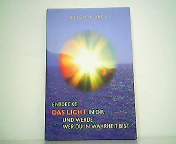 Entdecke das Licht in dir und werde, wer du in Wahrheit bist. - Brigitte Beck