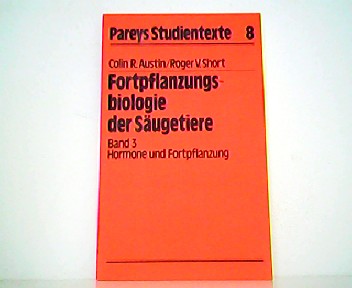 Fortpflanzungsbiologie der Säugetiere. Band 3 - Hormone und Fortpflanzung. Pareys Studientexte 8. - Colin R. Austin und Roger V. Short