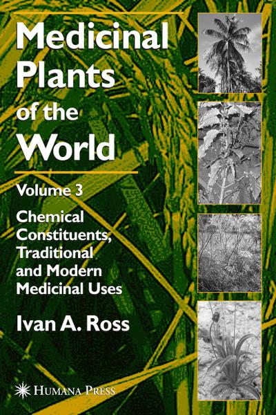 Medicinal Plants of the World, Volume 3: Chemical Constituents, Traditional and Modern Medicinal Uses - Ivan A. Ross