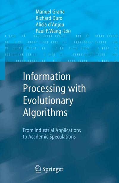 Information Processing with Evolutionary Algorithms: From Industrial Applications to Academic Speculations - Manuel Grana