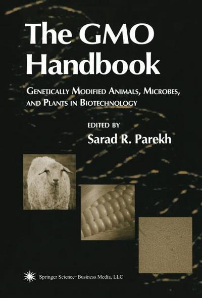 The Gmo Handbook: Genetically Modified Animals, Microbes, and Plants in Biotechnology - Sarad R. Parekh
