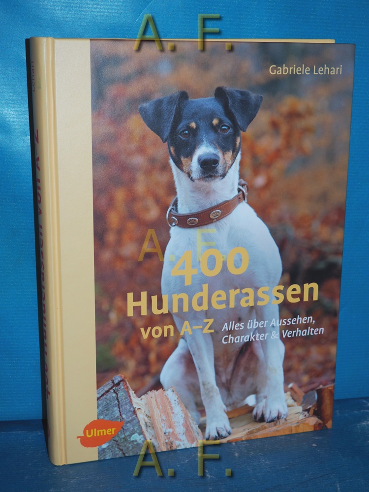 400 Hunderassen von A-Z : alles über Aussehen, Charakter & Verhalten. - Lehari, Gabriele