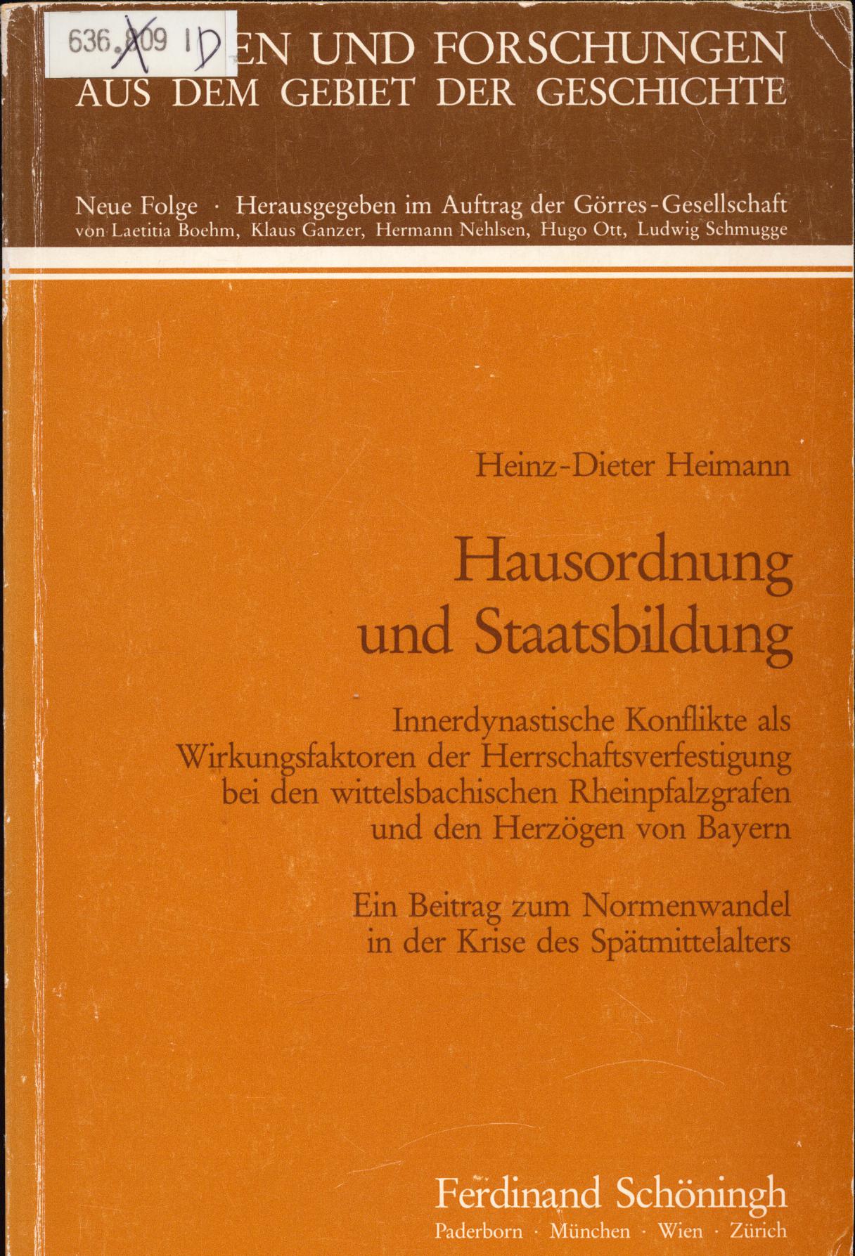 Hausordnung und Staatenbildung Innerdynastische Konflikte als Wirkungsfaktoren der Herrschaftsverfestigung bei den wittelsbachischen Rheinpfalzgrafen und den Herzögen von Bayern - Heimann, Heinz-Dieter