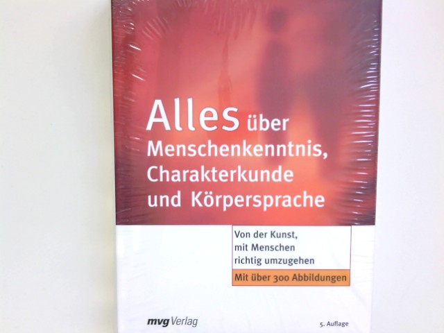 Alles über Menschenkenntnis, Charakterkunde und Körpersprache : von der Kunst, mit Menschen richtig umzugehen. - Wirth, Bernhard P.