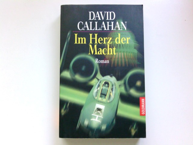 Im Herz der Macht : Roman. Aus dem Amerikan. von Bernhard Schmidt / Goldmann ; 44019 - Callahan, David