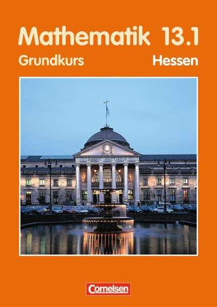 Bigalke/Köhler: Mathematik - Hessen - Ausgabe 2001: 13. Schuljahr: 1. Halbjahr - Grundkurs - Schülerbuch - Bigalke Dr., Anton, Anton Bigalke Dr. Norbert Köhler Dr. u. a.