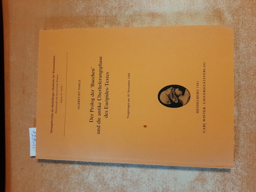 Der Prolog der -Bacchen- und die antike Überlieferungsphase des Euripides-Textes : vorgetragen am 18. November 1980 - Dihle, Albrecht
