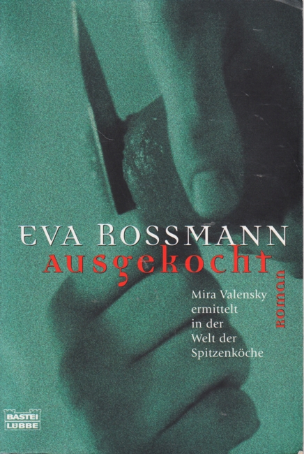 Ausgekocht - Mira Valensky ermittelt in der Welt der Spitzenköche : Roman. - Rossmann, Eva