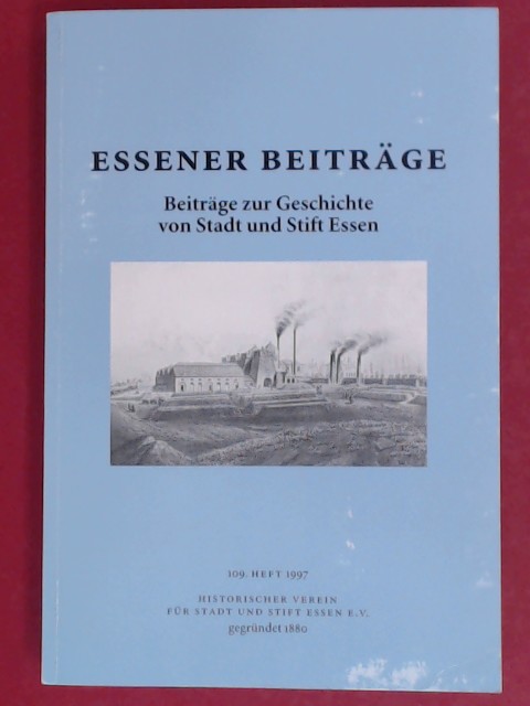 Essener Beiträge. Beiträge zur Geschichte von Stadt und Stift Essen. 109. Heft. - Koerner, Andreas, Hans-Jürgen Schreiber Ulrich Nitsche u. a.