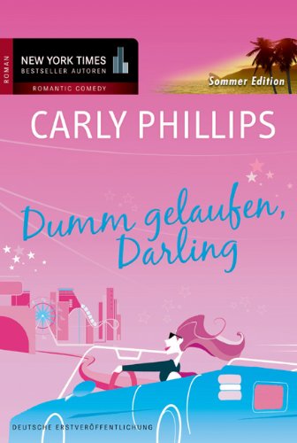 Dumm gelaufen, Darling.: Deutsche Erstveröffentlichung. Sommeredition - Carly, Phillips und Heisig Judith