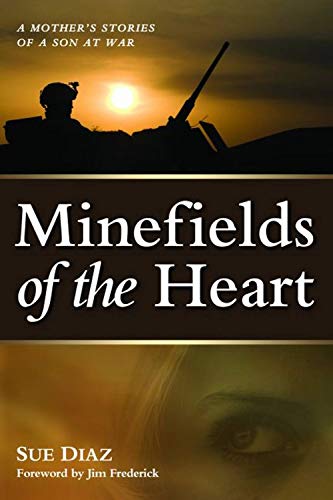 Minefields Of The Heart: A Mother's Stories of a Son at War - Diaz, Sue