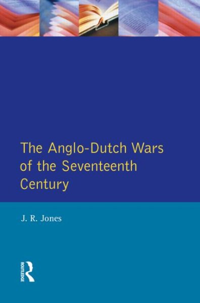 Anglo-Dutch Wars of the Seventeenth Century - Jones, J. R.