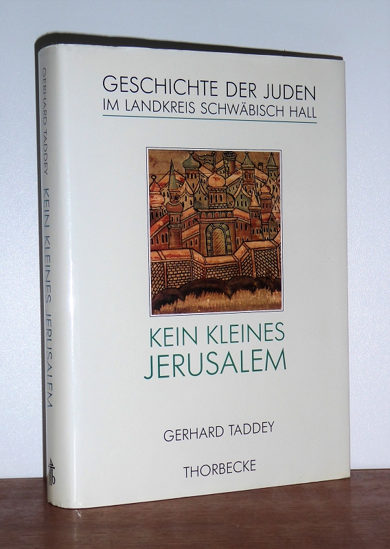 Kein kleines Jerusalem. Geschichte der Juden im Landkreis Schwäbisch Hall. - Schwäbisch Hall - Taddey, Gerhard
