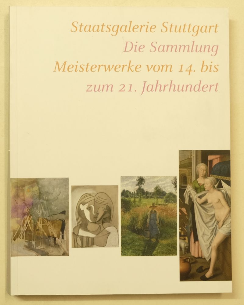 Staatsgalerie Stuttgart: Die Sammlung. Meisterwerke vom 14. bis zum 21. Jahrhundert. Katalog zur Neueröffnung. - Conzen, Ina / Vera Klewitz