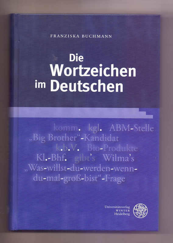 Die Wortzeichen im Deutschen. Germanistische Bibliothek ; Bd. 56 - Buchmann, Franziska