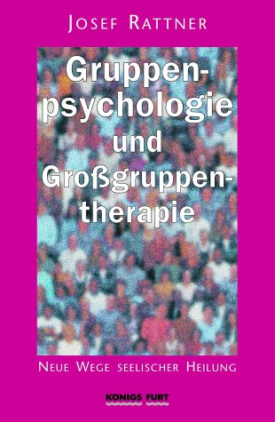 Gruppenpsychologie und Gruppentherapie: Neue Wege seelischer Heilung - Rattner, Josef