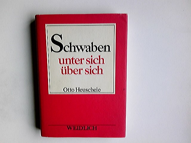 Schwaben unter sich, über sich. Otto Heuschele - Heuschele, Otto (Herausgeber)