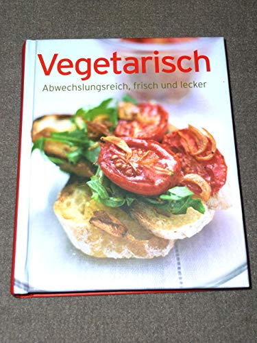 Vegetarisch : [abwechslungsreich, frisch und lecker]. [Rezeptfotos: TLC Fotostudio]