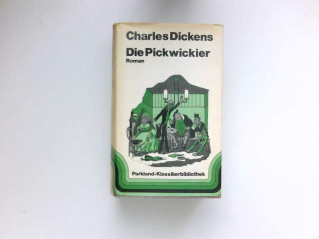 Die Pickwickier : Roman. [Mit d. Zeichn. d. 1. Buchausg. von R. Seymour u. Phiz. Aus d. Engl. übertr. von Josef Thanner] - Dickens, Charles