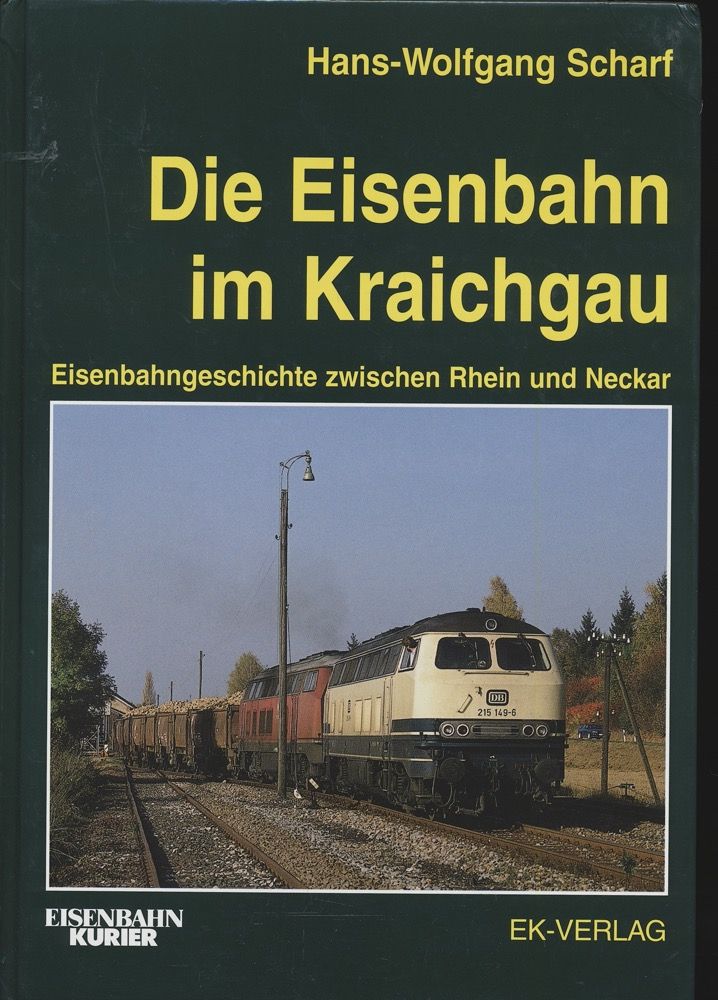 Die Eisenbahn im Kraichgau - Eisenbahngeschichte zwischen Rhein und Neckar. - SCHARF, Hans-Wolfgang