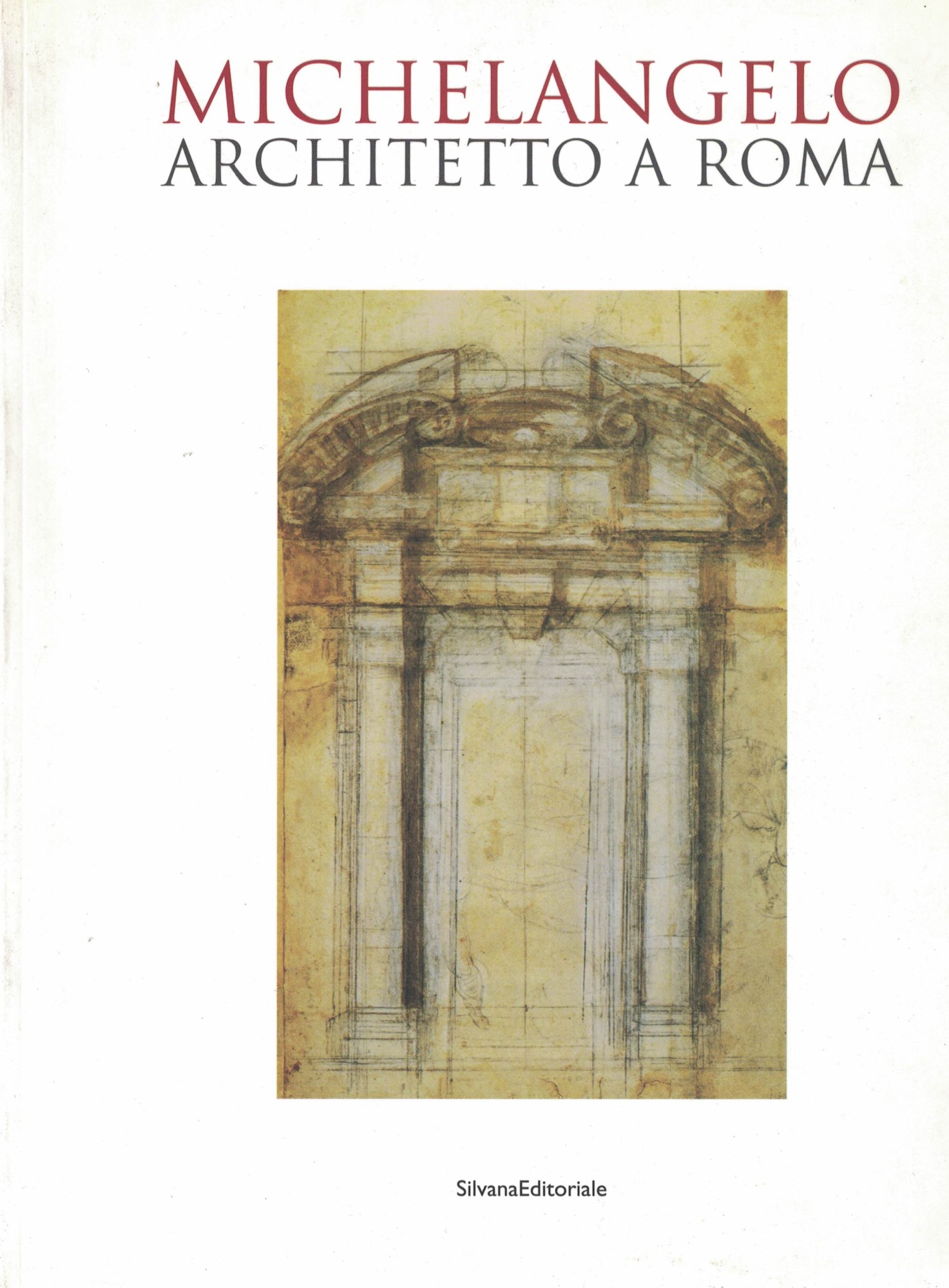 Michelangelo architetto a Roma - MAURO MUSSOLIN E CLARA ALTAVISTA