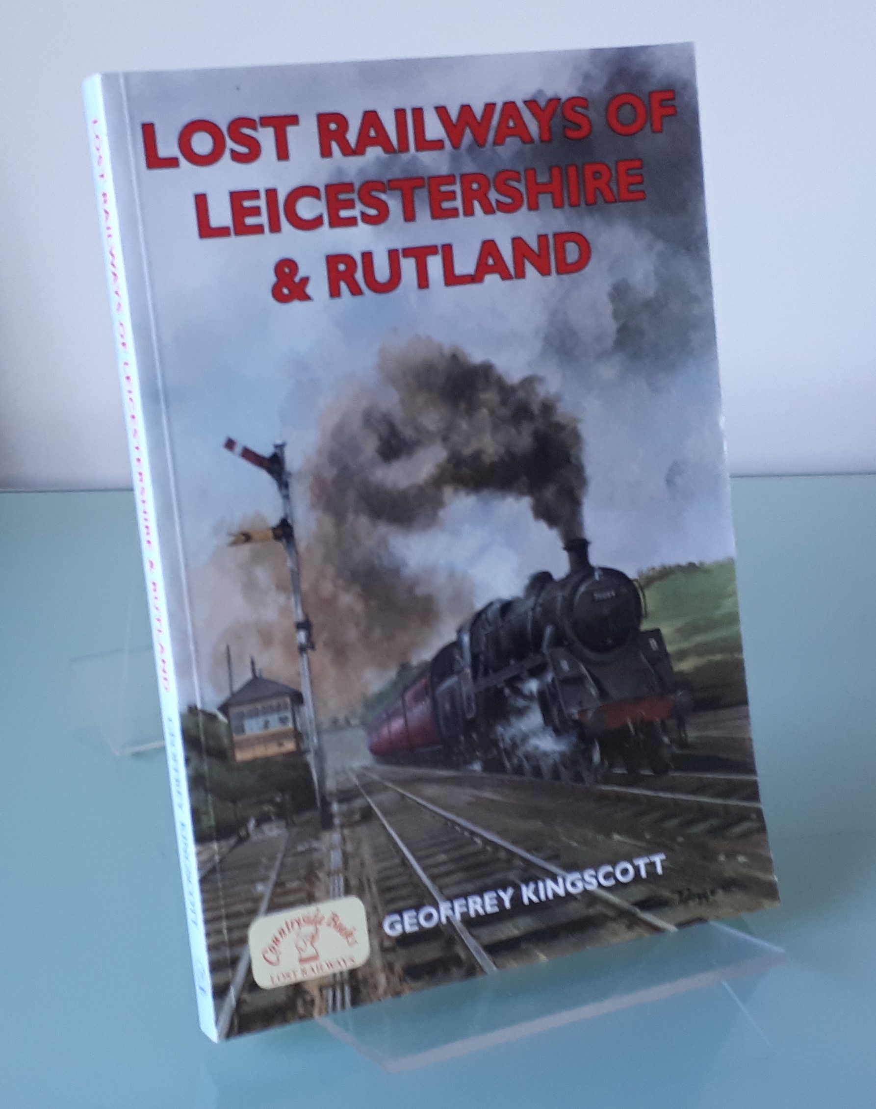 Lost Railways of Leicestershire and Rutland (Lost Railways) - Kingscott, Geoffrey