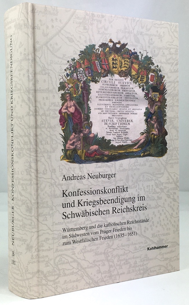 Konfessionskonflikt und Kriegsbeendigung im Schwäbischen Reichskreis. Württemberg und die katholischen Reichsstände im Südwesten vom Prager Frieden bis zum Westfälischen Frieden (1635-1651). - Neuburger, Andreas