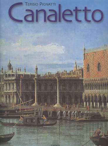 Antonio Canal detto Il Canaletto - Terisio Pignatti