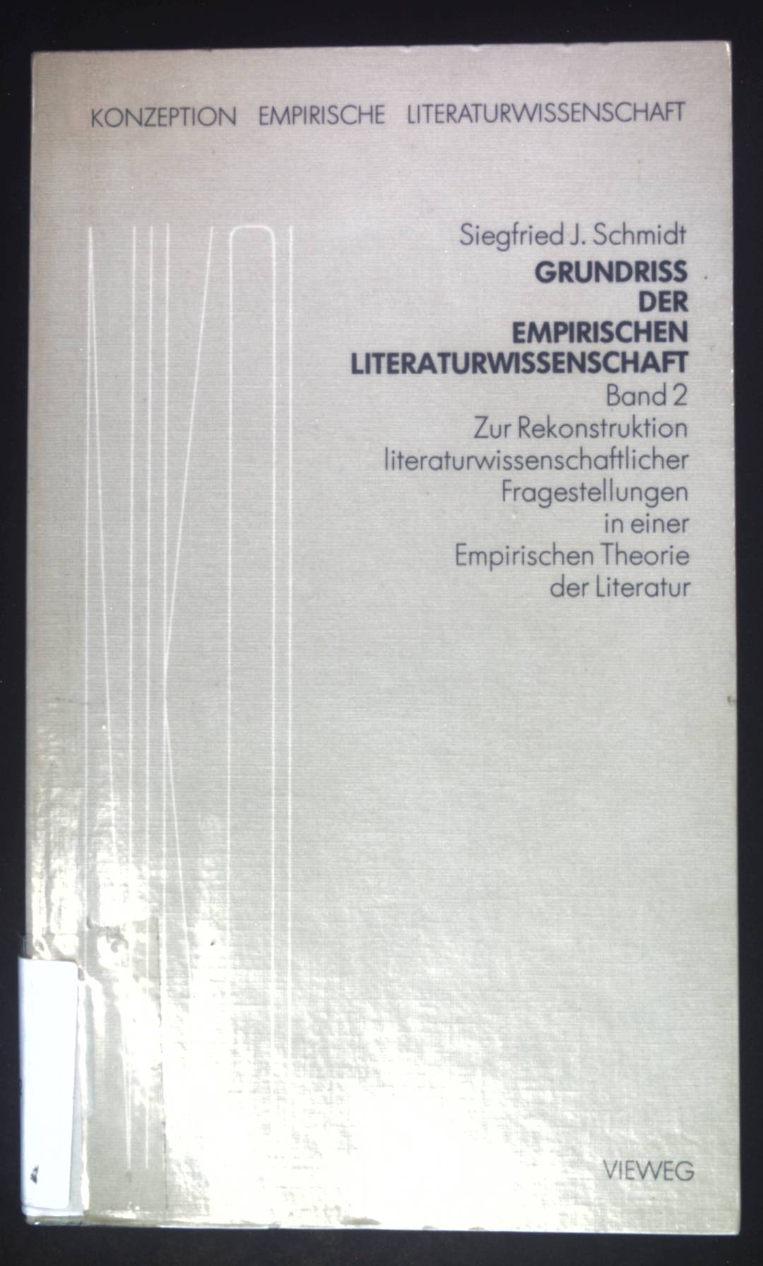 Grundriss der empirischen Literaturwissenschaft; Teilbd. 2., Zur Rekonstruktion literaturwissenschaftlicher Fragestellungen in einer empirischen Theorie der Literatur - Schmidt, Siegfried J.