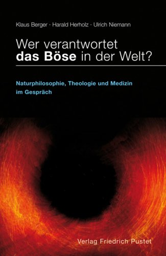 Wer verantwortet das Böse in der Welt? : Naturphilosophie, Theologie und Medizin im Gespräch. Klaus Berger . (Hg.) - Berger, Klaus (Herausgeber)