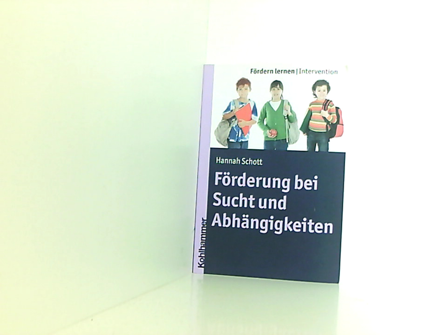 Förderung bei Sucht und Abhängigkeiten (Fördern lernen, Band 7) - Schott, Hannah und Stephan Ellinger