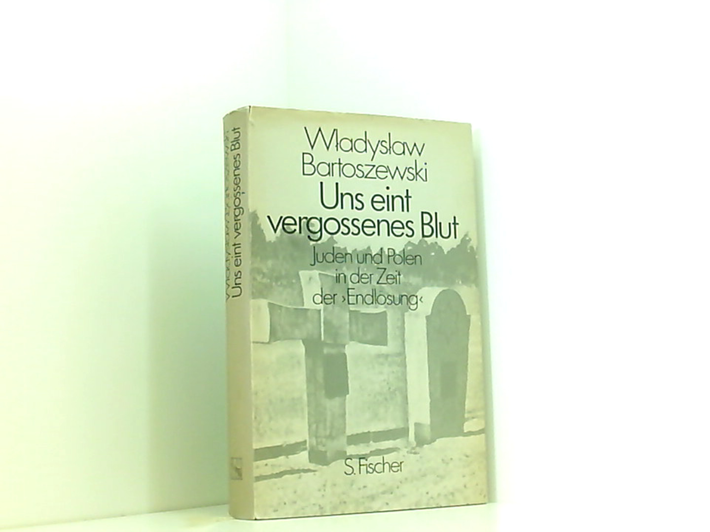 Uns eint vergossenes Blut. Juden und Polen zur Zeit der 'Endlösung' - Bartoszewski, Wladyslaw.