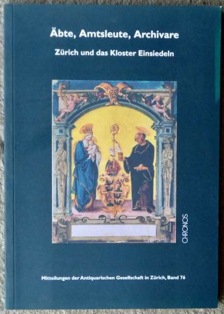 Äbte, Amtsleute, Archivare : Zürich und das Kloster Einsiedeln. - Meyerhans, Andreas u. Niederhäuser, Peter (Hsg.) / Autorenkollektiv.
