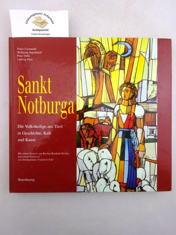 Sankt Notburga : die Volksheilige aus Tirol in Geschichte, Kult und Kunst. Mit einem Vorwort von Bischof Reinhold Stecher und einem Nachwort von Domkapitular Friedrich Fahr. ; Fotografische Beratung: Brigitte und Gerhard Watzek - Caramelle, Franz, Wolfgang Ingenhaeff Peter Orlik u. a.