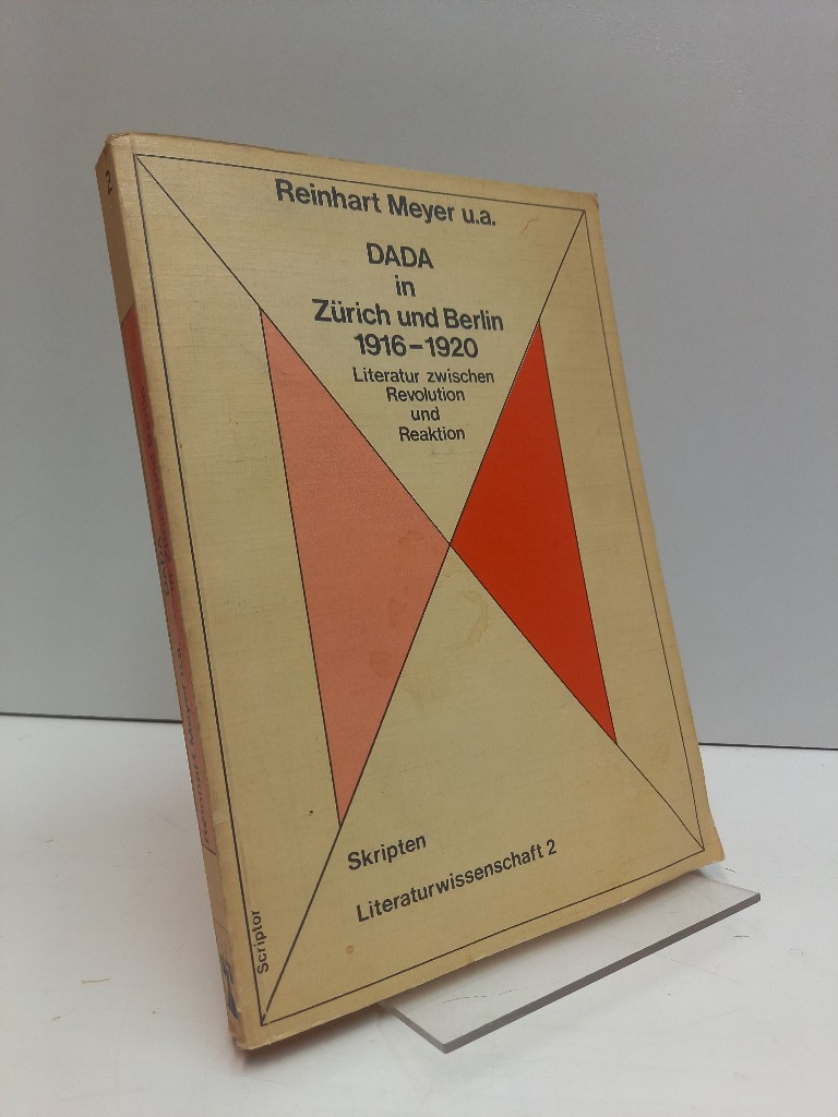 Dada in Zürich und Berlin : 1916 - 1920; Literatur zwischen Revolution u. Reaktion. Reinhart Meyer in Zusammenarbeit mit Katharina Boulanger [u. a.] (= Skripten, Literaturwissenschaft, 2). - Meyer, Reinhart u.a.