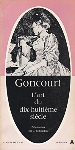 E. et J. de Goncourt. L'Art du dix-huitième siècle : Et autres textes sur l'art. Textes réunis et présentés par J.-P. Bouillon - goncourt