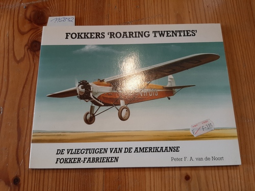 Fokkers Roaring Twenties.De vliegtuigen van de Amerikaanse Fokkerfabrieken - F.A. van de Noort